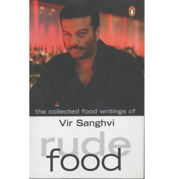 Rude Food: The Collected Food Writings of Vir Sanghvi
