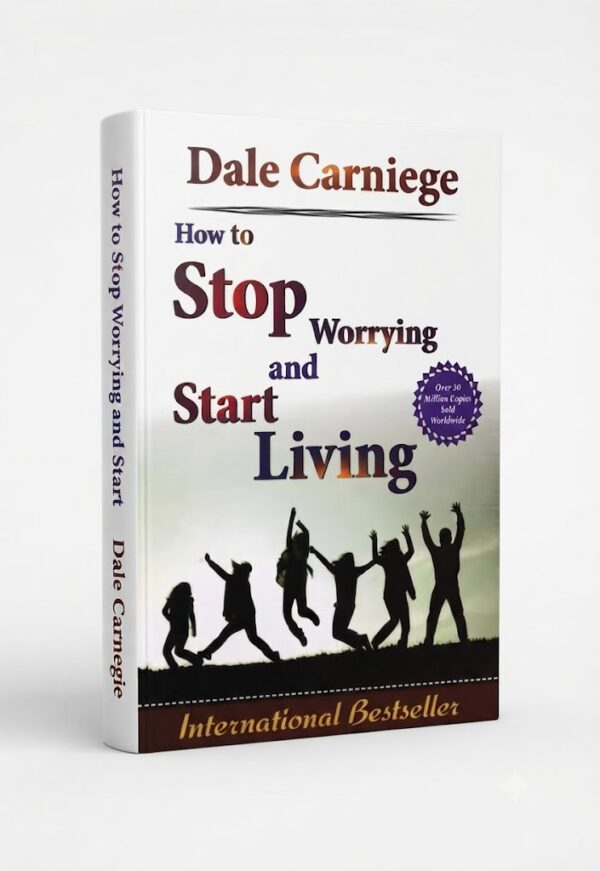 How to Stop Worrying and Start Living