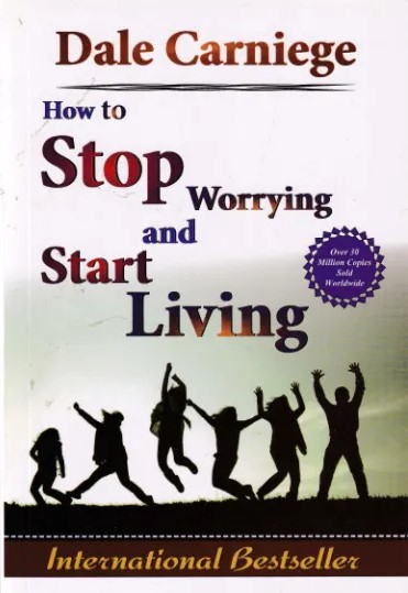 How to Stop Worrying and Start Living