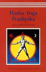 Hatha Yoga Pradipika: Light on Hatha Yoga