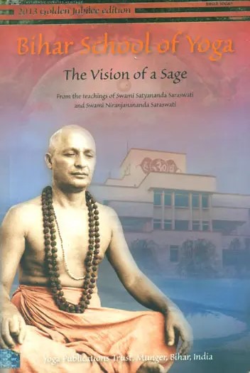 Bihar School of Yoga: The Vision of a Sage
