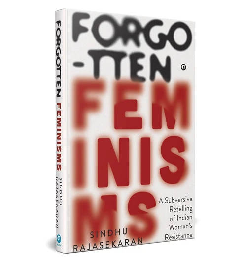Forgotten Feminisms: A Subversive Retelling of Indian Womxn’s Resistance