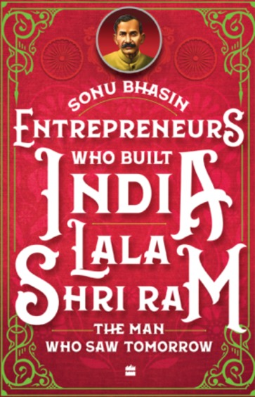 Entrepreneurs Who Built India – Lala Shri Ram: The Man Who Saw Tomorrow