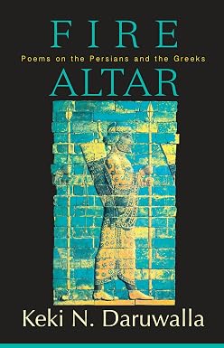Fire Altar: Poems on the Persians and the Greeks