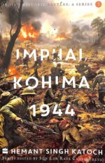 Imphal Kohima 1944 : Indias Historic Battles