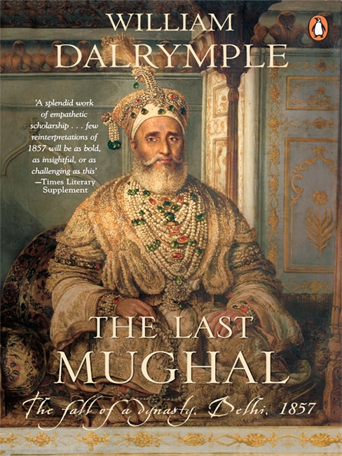 The Last Mughal: The Fall of a Dynasty, Delhi, 1857