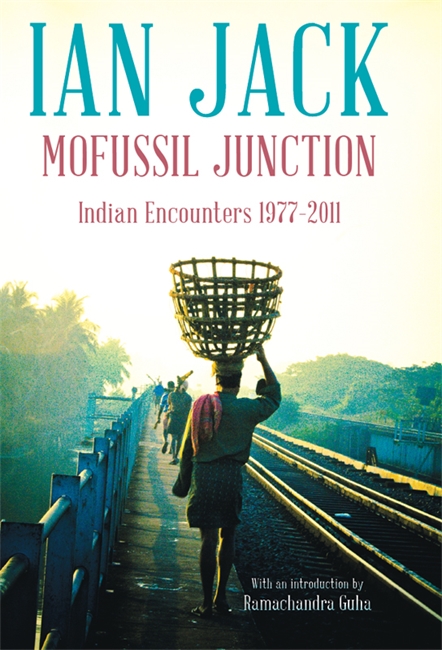Mofussil Junction: Indian Encounters 1977–2012
