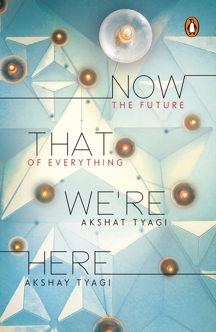 Now That We're Here: The Future of Everything