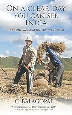 On a Clear Day, You Can See India: The Little World of the District Official in India’s North East