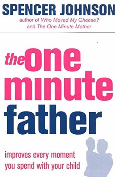 The One-Minute Father: Improves Every Moment You Spend with Your Child