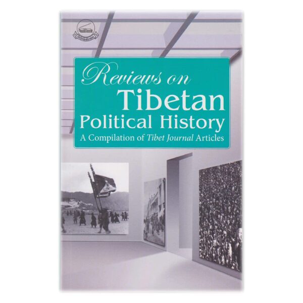 Reviews on Tibetan Political History: A Compilation of Tibet Journal Articles
