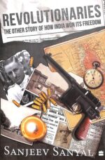 Revolutionaries: The Other Story of How India Won Its Freedom