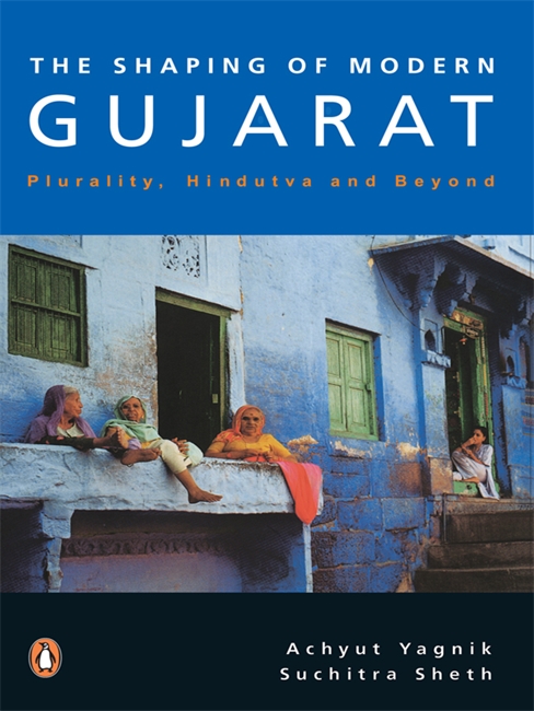 The Shaping of Modern Gujarat: Plurality, Hindutva, and Beyond