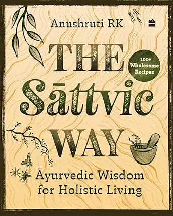 The Sattvic Way: Ayurvedic Wisdom for Holistic Living