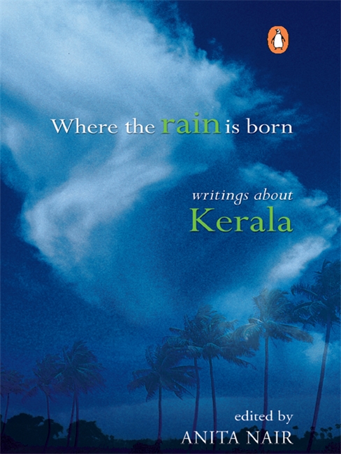 Where the Rain Is Born: Writings About Kerala