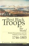 Best Black Troops in the World’: British Perceptions and the Making of the Sepoy 1746–1805