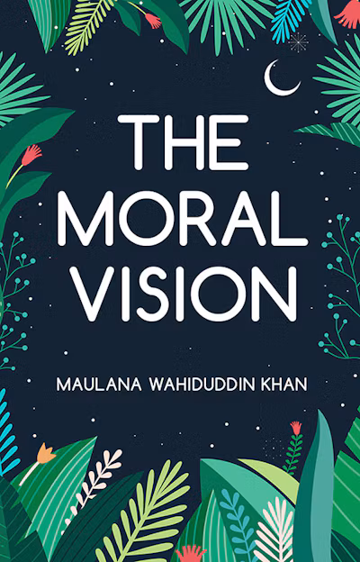 The Moral Vision: Islamic Ethics for Success in Life