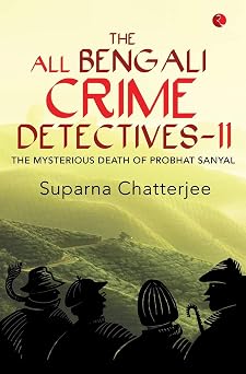 The All Bengali Crime Detectives II: The Mysterious Death of Probhat Sanyal