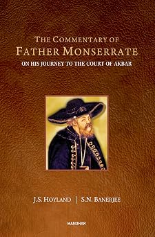 The Commentary of Father Monserrate, S.J.: On His Journey to the Court of Akbar
