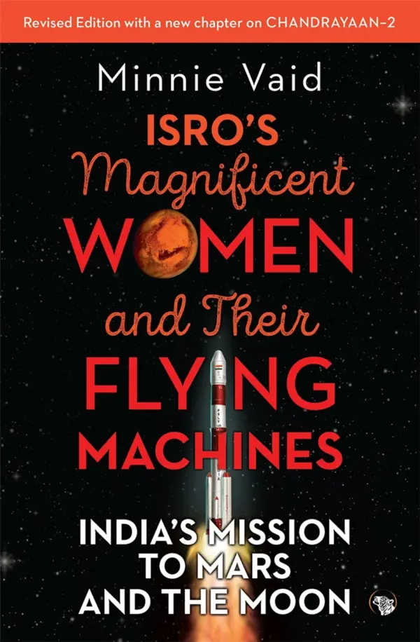 ISRO’s Magnificent Women and Their Flying Machines