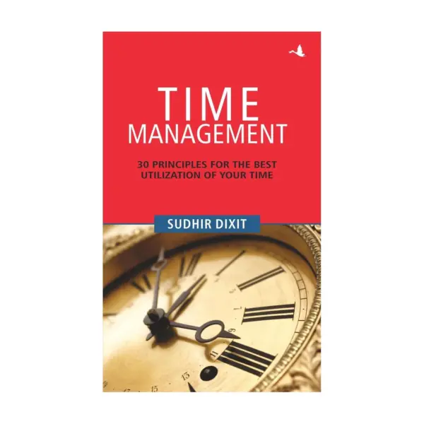 Time Management: 30 Principles for the Best Utilization of Your Time