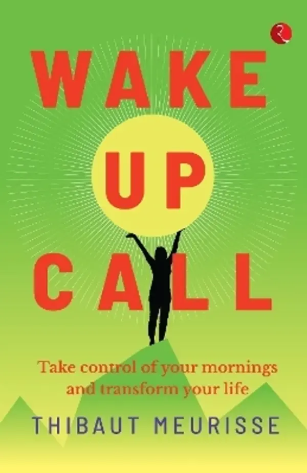 Wake Up Call: Take Control of Your Mornings and Transform Your Life