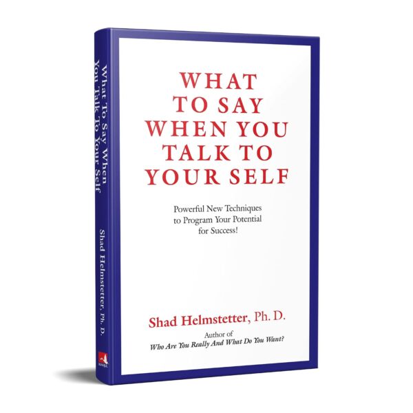 What to Say When You Talk to Your Self: Powerful New Techniques to Program Your Potential for Success!